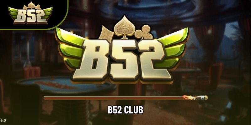 B52 Club – Cơ Hội Thắng Lớn Không Giới Hạn Cho Game Thủ