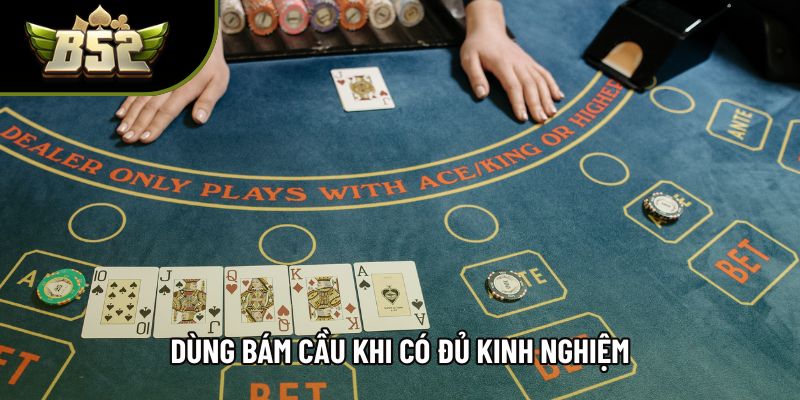 Dùng bám cầu khi có đủ kinh nghiệm Dùng bám cầu khi có đủ kinh nghiệm