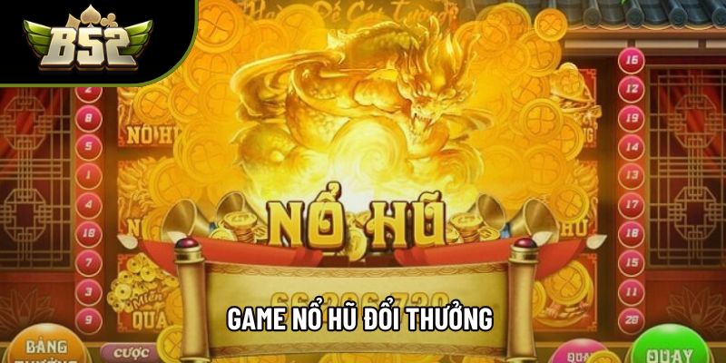 Game Nổ Hũ Đổi Thưởng Uy Tín Nhất Hiện Nay Cho Hội Viên