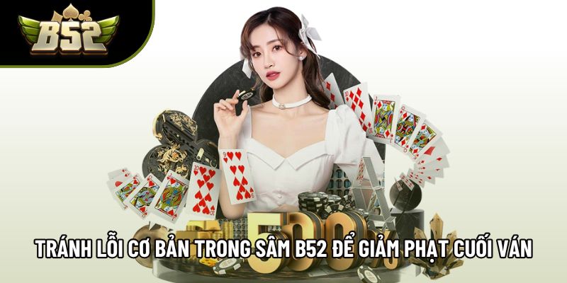 Tránh lỗi cơ bản trong sâm B52 để giảm phạt cuối ván