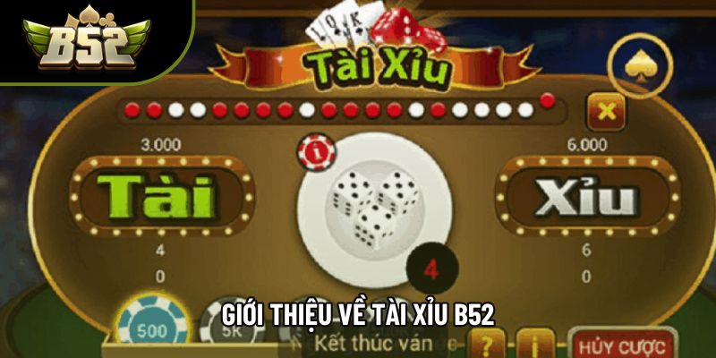 Giới thiệu về tài xỉu B52