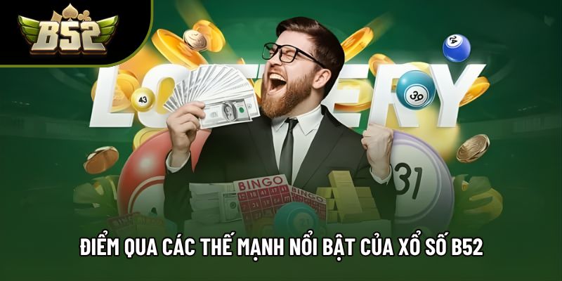 Điểm qua các thế mạnh nổi bật của xổ số B52